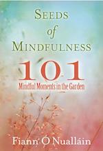 Seeds of Mindfulness: 101 Mindful Moments in the Garden