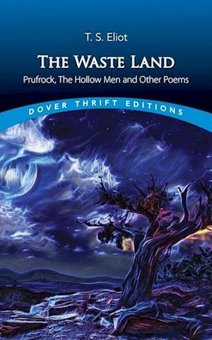 The Waste Land, Prufrock, the Hollow Men, and Other Poems