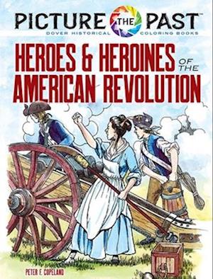 Picture the Past(tm) Heroes and Heroines of the American Revolution