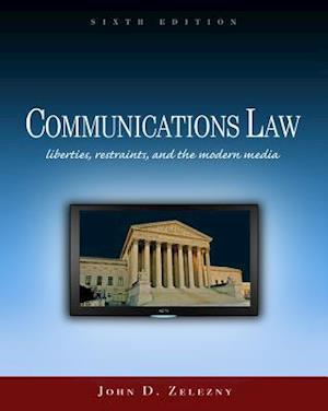 Communications Law : Liberties, Restraints, and the Modern Media