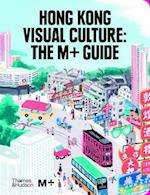 Hong Kong Visual Culture: The M+ Guide