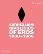 Surrealism and the Politics of Eros:1938-1968