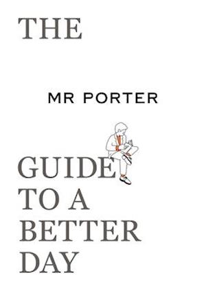 The MR PORTER Guide to a Better Day