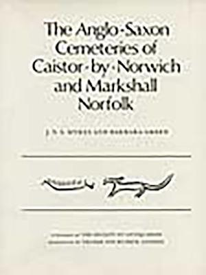 The Anglo-Saxon Cemeteries of Caistor-By-Norwich and Markshall, Norfolk