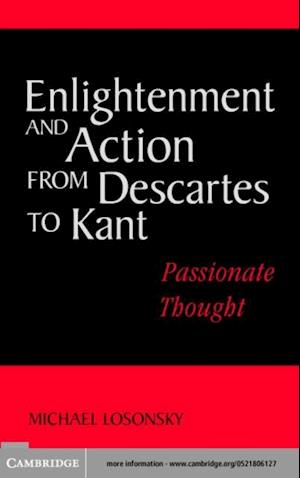 Enlightenment and Action from Descartes to Kant