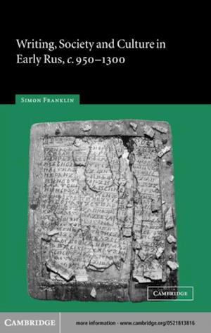 Writing, Society and Culture in Early Rus, c.950-1300