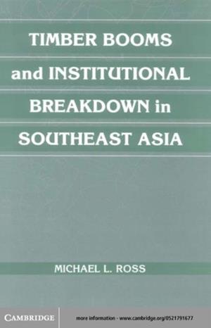 Timber Booms and Institutional Breakdown in Southeast Asia