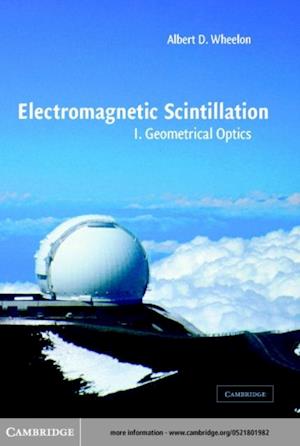Electromagnetic Scintillation: Volume 1, Geometrical Optics