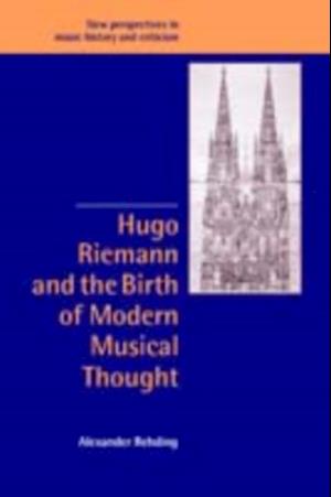 Hugo Riemann and the Birth of Modern Musical Thought