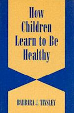 How Children Learn to be Healthy