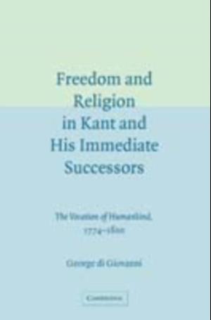 Freedom and Religion in Kant and his Immediate Successors