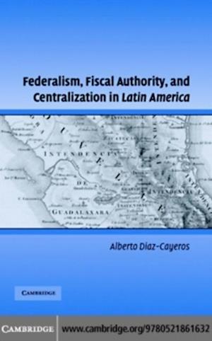 Federalism, Fiscal Authority, and Centralization in Latin America