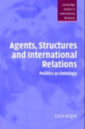 Agents, Structures and International Relations