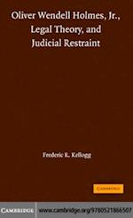 Oliver Wendell Holmes, Jr., Legal Theory, and Judicial Restraint