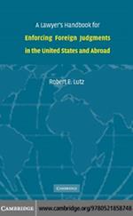 A Lawyer''s Handbook for Enforcing Foreign Judgments in the United States and Abroad