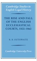 Rise and Fall of the English Ecclesiastical Courts, 1500-1860