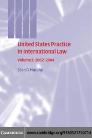 United States Practice in International Law: Volume 2, 2002-2004