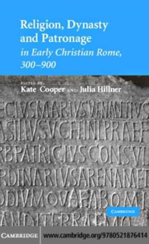 Religion, Dynasty, and Patronage in Early Christian Rome, 300-900