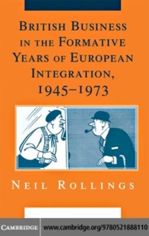 British Business in the Formative Years of European Integration, 1945-1973