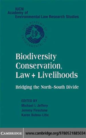 Biodiversity Conservation, Law and Livelihoods: Bridging the North-South Divide