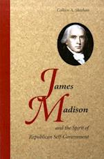 James Madison and the Spirit of Republican Self-Government