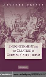 Enlightenment and the Creation of German Catholicism