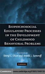 Biopsychosocial Regulatory Processes in the Development of Childhood Behavioral Problems