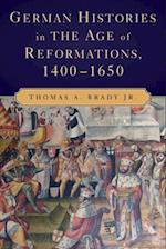 German Histories in the Age of Reformations, 1400-1650