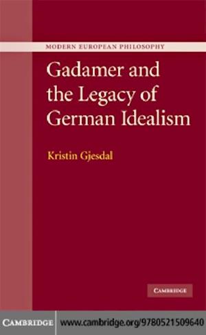 Gadamer and the Legacy of German Idealism