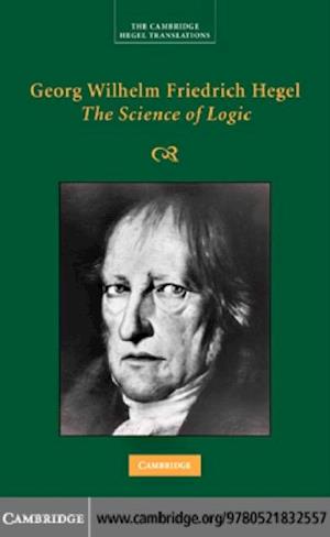 Georg Wilhelm Friedrich Hegel: The Science of Logic