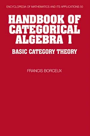 Handbook of Categorical Algebra: Volume 1, Basic Category Theory