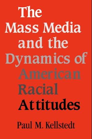 Mass Media and the Dynamics of American Racial Attitudes