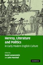 Heresy, Literature and Politics in Early Modern English Culture