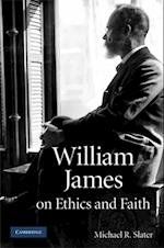 William James on Ethics and Faith