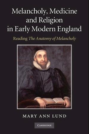 Melancholy, Medicine and Religion in Early Modern England