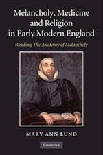 Melancholy, Medicine and Religion in Early Modern England