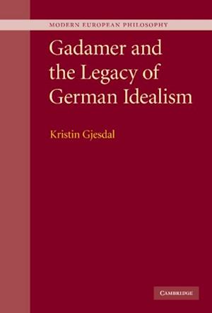 Gadamer and the Legacy of German Idealism