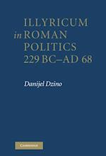 Illyricum in Roman Politics, 229 BC-AD 68