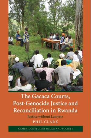 Gacaca Courts, Post-Genocide Justice and Reconciliation in Rwanda