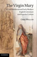 Virgin Mary in Late Medieval and Early Modern English Literature and Popular Culture