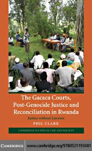 Gacaca Courts, Post-Genocide Justice and Reconciliation in Rwanda