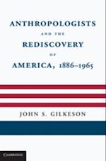 Anthropologists and the Rediscovery of America, 1886-1965