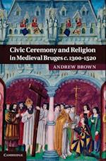 Civic Ceremony and Religion in Medieval Bruges c.1300-1520