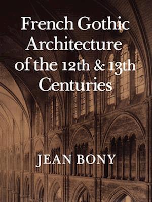 French Gothic Architecture of the Twelfth and Thirteenth Centuries