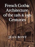 French Gothic Architecture of the Twelfth and Thirteenth Centuries