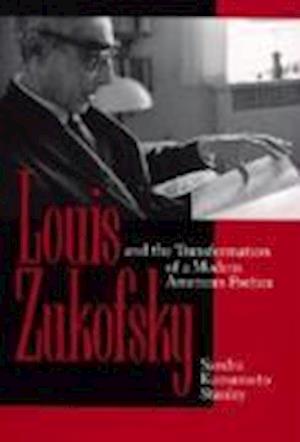 Louis Zukofsky and the Transformation of a Modern American Poetics