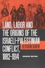 Land, Labor and the Origins of the Israeli-Palestinian Conflict, 1882-1914