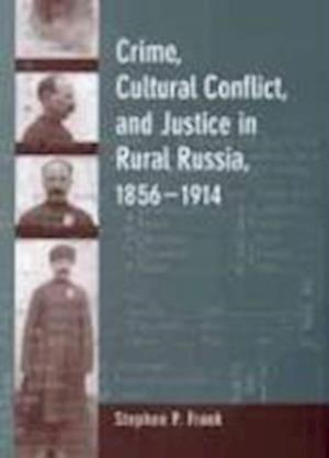 Crime, Cultural Conflict, and Justice in Rural Russia, 1856-1914