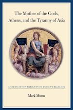 The Mother of the Gods, Athens, and the Tyranny of Asia