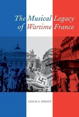 The Musical Legacy of Wartime France